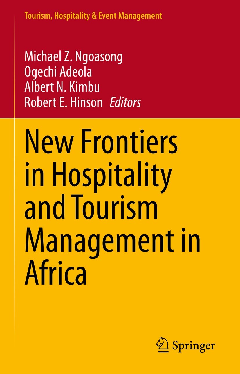 Titlebook: New Frontiers in Hospitality and Tourism Management in Africa; Michael Z. Ngoasong,Ogechi Adeola,Robert E. Hinson Book 2021 Springer Natur Titlebook: New Frontiers in Hospitality and Tourism Management in Africa; Michael Z. Ngoasong,Ogechi Adeola,Robert E. Hinson Book 2021 Springer Natur