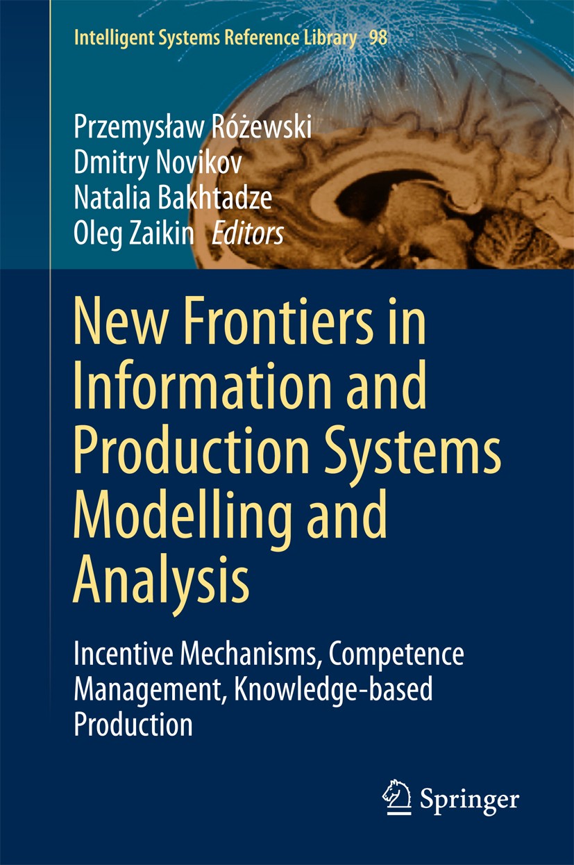 Titlebook: New Frontiers in Information and Production Systems Modelling and Analysis; Incentive Mechanisms Przemysław Różewski,Dmitry Novikov,Oleg Za Titlebook: New Frontiers in Information and Production Systems Modelling and Analysis; Incentive Mechanisms Przemysław Różewski,Dmitry Novikov,Oleg Za