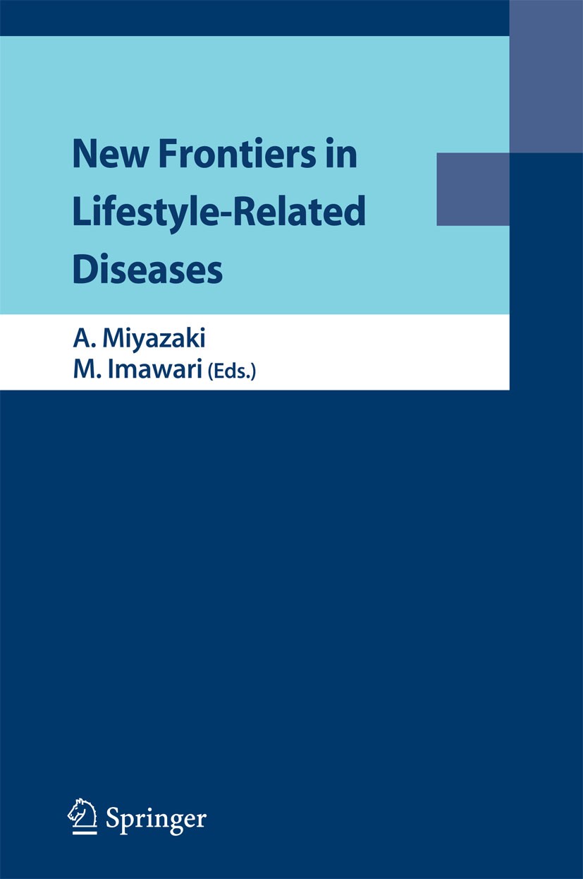 Titlebook: New Frontiers in Lifestyle-Related Diseases; Akira Miyazaki (Professor and Chairman),Michio Ima Conference proceedings 2008 Springer-Verla Titlebook: New Frontiers in Lifestyle-Related Diseases; Akira Miyazaki (Professor and Chairman),Michio Ima Conference proceedings 2008 Springer-Verla