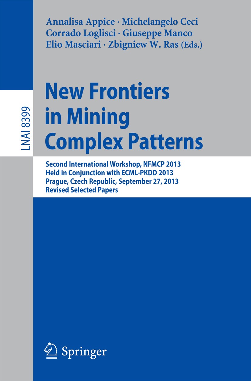 Titlebook: New Frontiers in Mining Complex Patterns; Second International Annalisa Appice,Michelangelo Ceci,Zbigniew W. Ras Conference proceedings 201 Titlebook: New Frontiers in Mining Complex Patterns; Second International Annalisa Appice,Michelangelo Ceci,Zbigniew W. Ras Conference proceedings 201