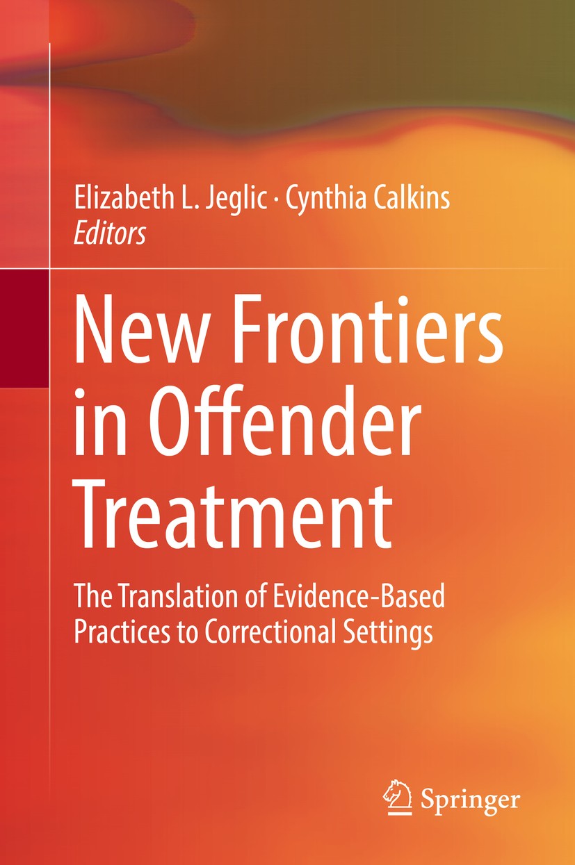 Titlebook: New Frontiers in Offender Treatment; The Translation of E Elizabeth L. Jeglic,Cynthia Calkins Book 2018 Springer Nature Switzerland AG 2018 Titlebook: New Frontiers in Offender Treatment; The Translation of E Elizabeth L. Jeglic,Cynthia Calkins Book 2018 Springer Nature Switzerland AG 2018