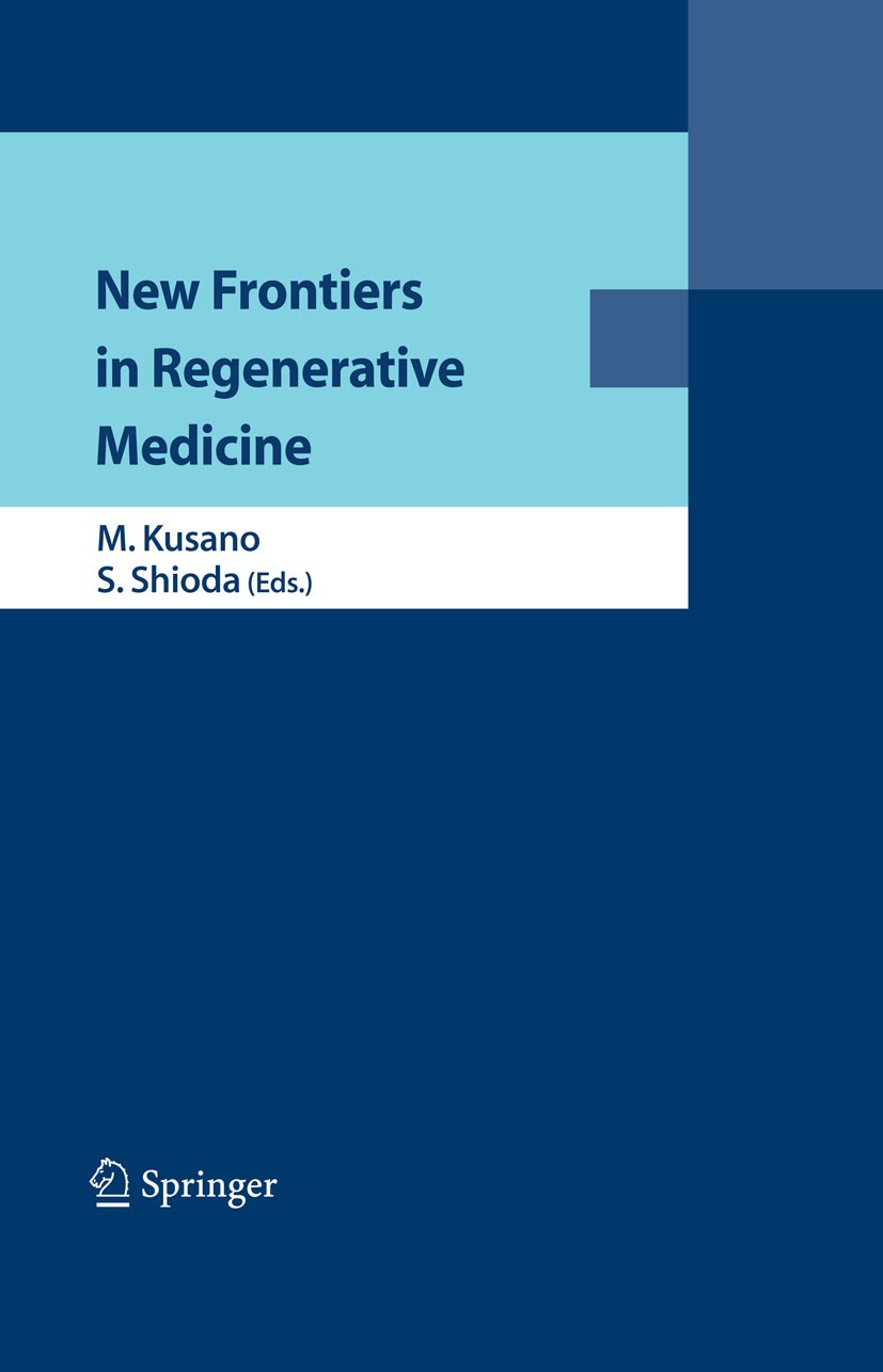 Titlebook: New Frontiers in Regenerative Medicine; Mitsuo Kusano (Professor of Surgery),Seiji Shioda Conference proceedings 2007 Springer-Verlag Tok Titlebook: New Frontiers in Regenerative Medicine; Mitsuo Kusano (Professor of Surgery),Seiji Shioda Conference proceedings 2007 Springer-Verlag Tok