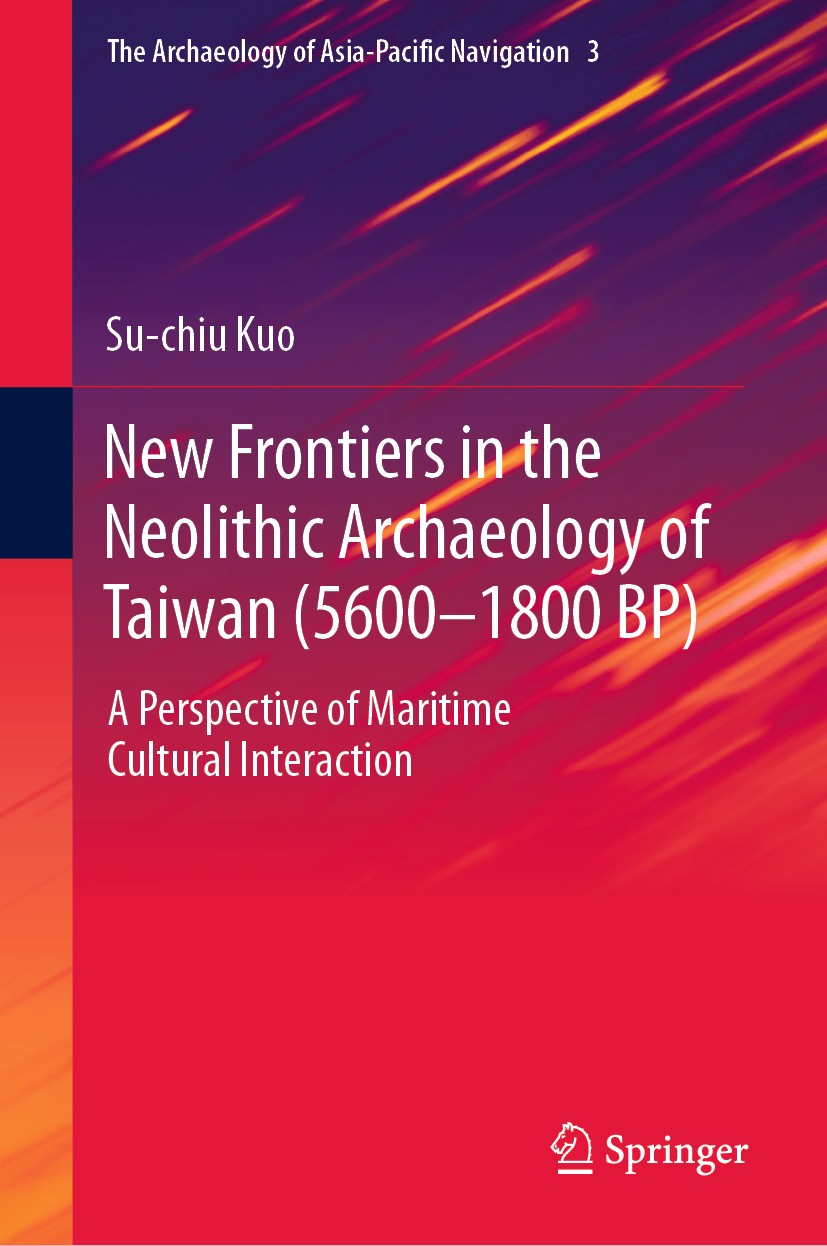 Titlebook: New Frontiers in the Neolithic Archaeology of Taiwan (5600–1800 BP); A Perspective of Mar Su-chiu Kuo Book 2019 Springer Nature Singapore P Titlebook: New Frontiers in the Neolithic Archaeology of Taiwan (5600–1800 BP); A Perspective of Mar Su-chiu Kuo Book 2019 Springer Nature Singapore P