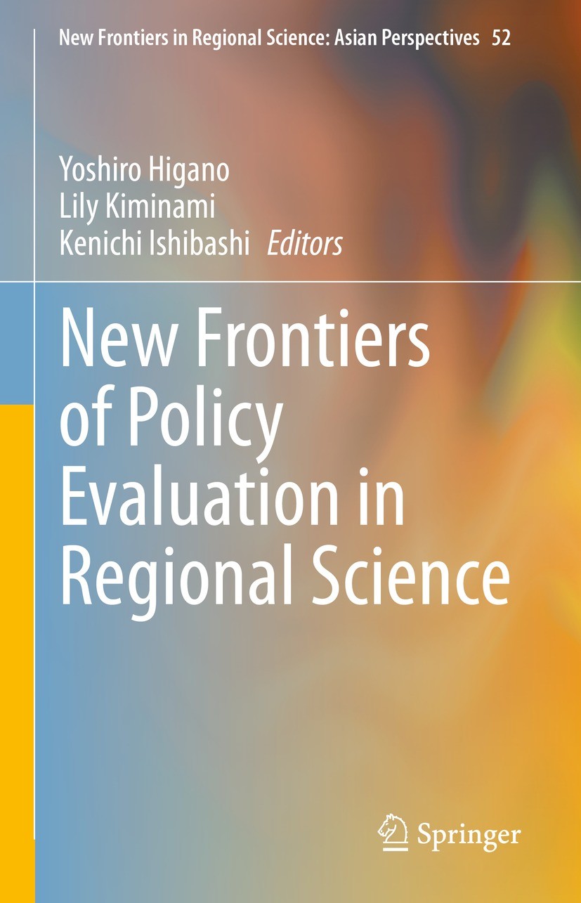 Titlebook: New Frontiers of Policy Evaluation in Regional Science; Yoshiro Higano,Lily Kiminami,Kenichi Ishibashi Book 2022 The Editor(s) (if applica Titlebook: New Frontiers of Policy Evaluation in Regional Science; Yoshiro Higano,Lily Kiminami,Kenichi Ishibashi Book 2022 The Editor(s) (if applica
