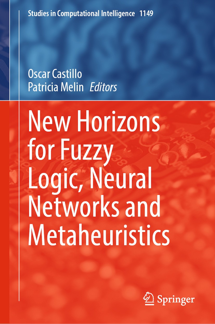 Titlebook: New Horizons for Fuzzy Logic, Neural Networks and Metaheuristics; Oscar Castillo,Patricia Melin Book 2024 The Editor(s) (if applicable) an Titlebook: New Horizons for Fuzzy Logic, Neural Networks and Metaheuristics; Oscar Castillo,Patricia Melin Book 2024 The Editor(s) (if applicable) an