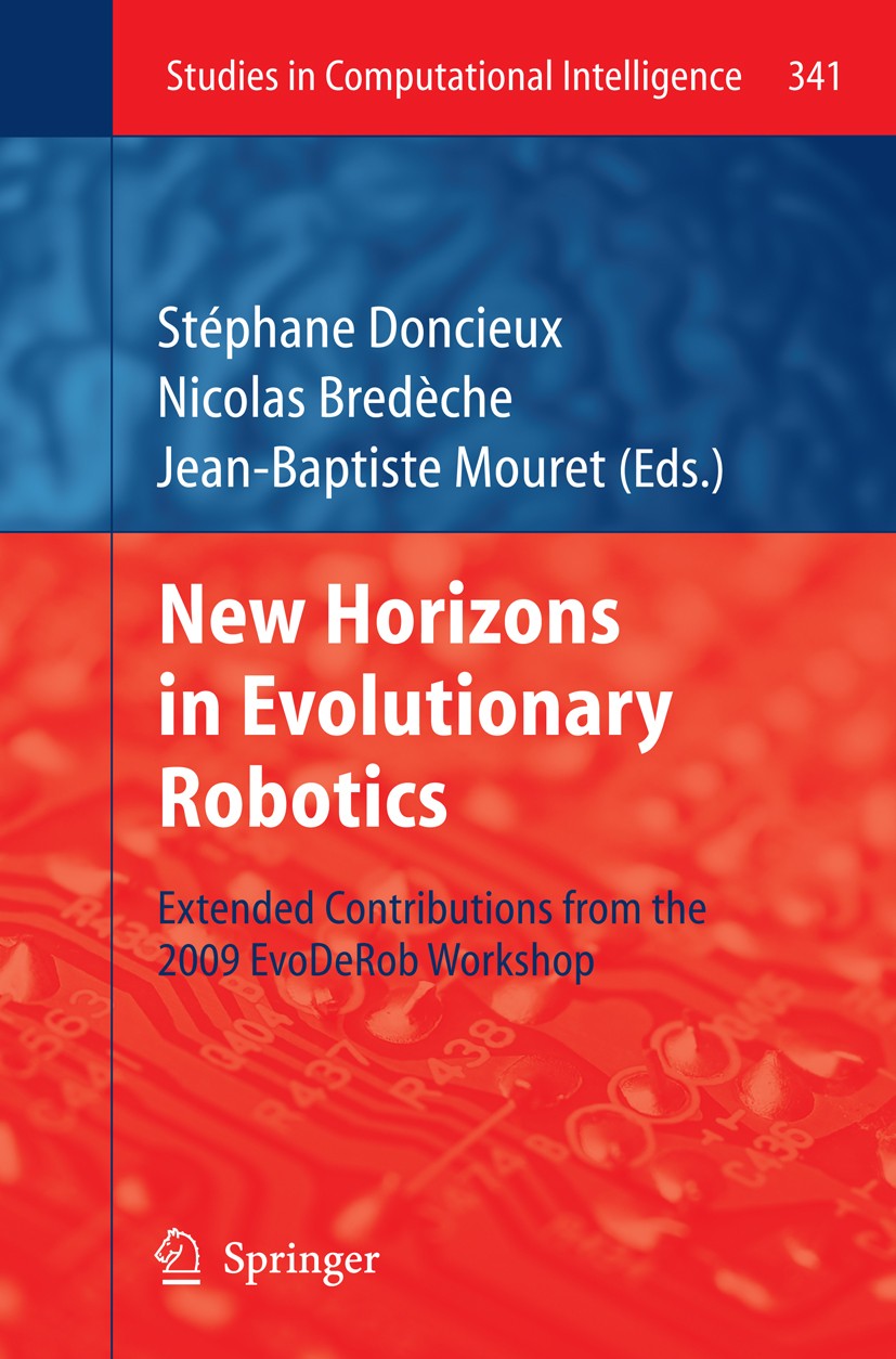 Titlebook: New Horizons in Evolutionary Robotics; Extended Contributio Stéphane Doncieux,Nicolas Bredèche,Jean-Baptiste M Conference proceedings 2011 Titlebook: New Horizons in Evolutionary Robotics; Extended Contributio Stéphane Doncieux,Nicolas Bredèche,Jean-Baptiste M Conference proceedings 2011