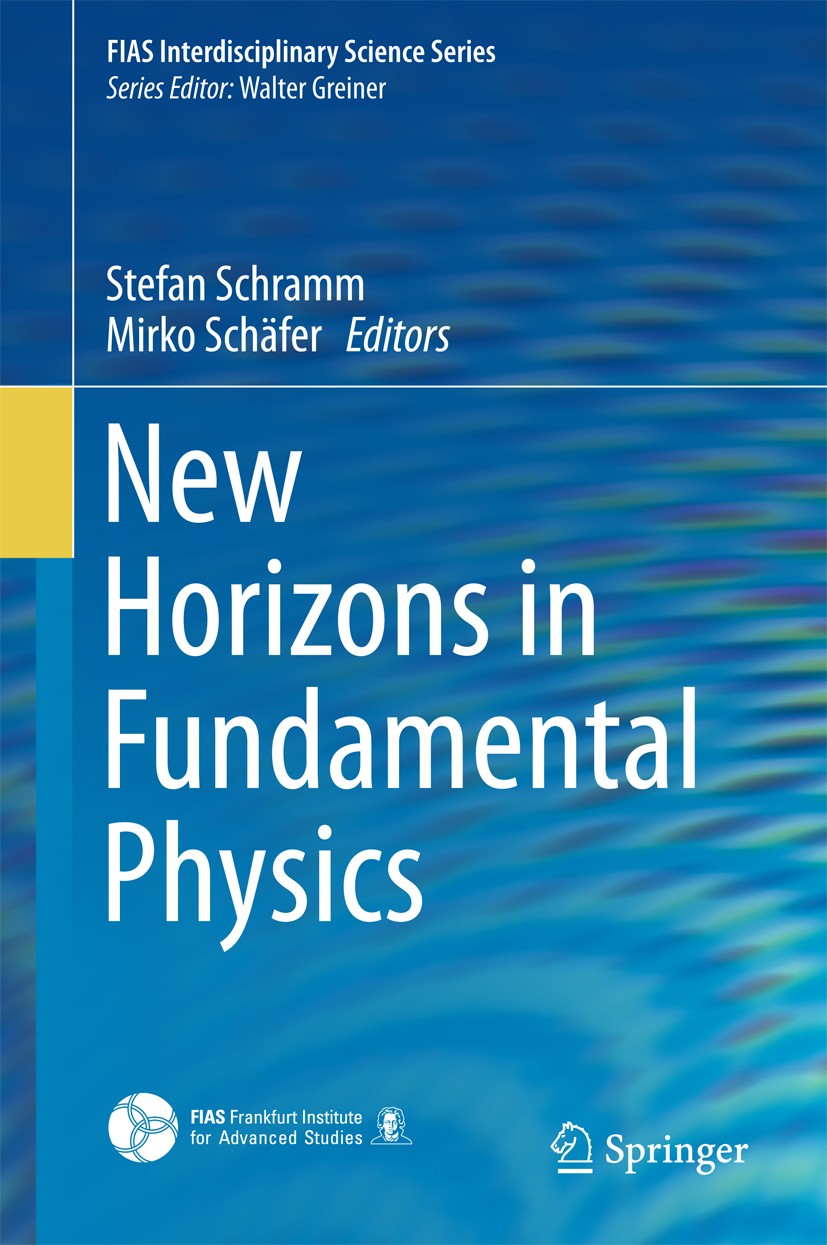 Titlebook: New Horizons in Fundamental Physics; Stefan Schramm,Mirko Schäfer Book 2017 Springer International Publishing AG, part of Springer Nature Titlebook: New Horizons in Fundamental Physics; Stefan Schramm,Mirko Schäfer Book 2017 Springer International Publishing AG, part of Springer Nature