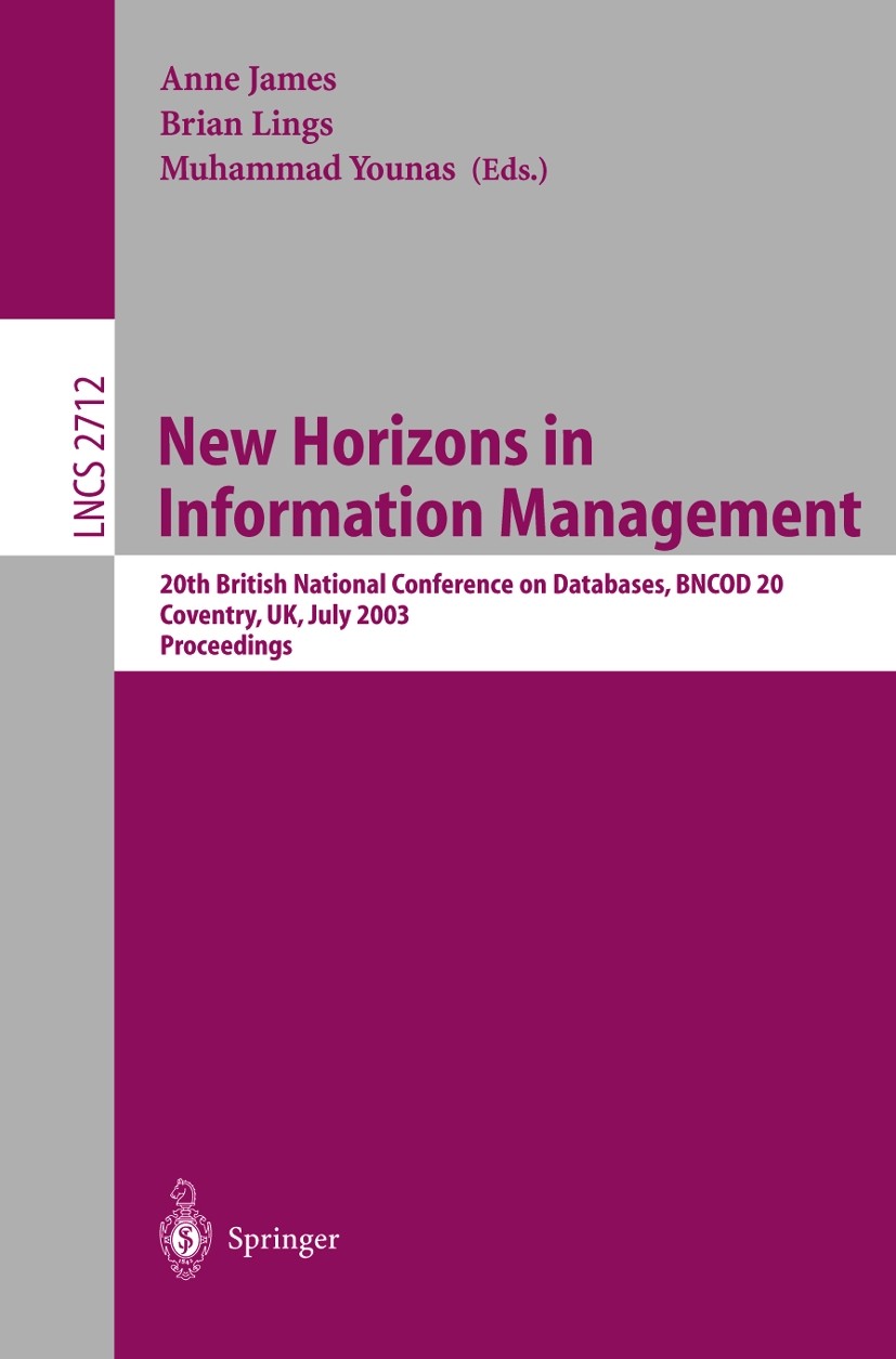 Titlebook: New Horizons in Information Management; 20th British Nationa Anne James,Muhammad Younas,Brian Lings Conference proceedings 2003 Springer-Ve Titlebook: New Horizons in Information Management; 20th British Nationa Anne James,Muhammad Younas,Brian Lings Conference proceedings 2003 Springer-Ve