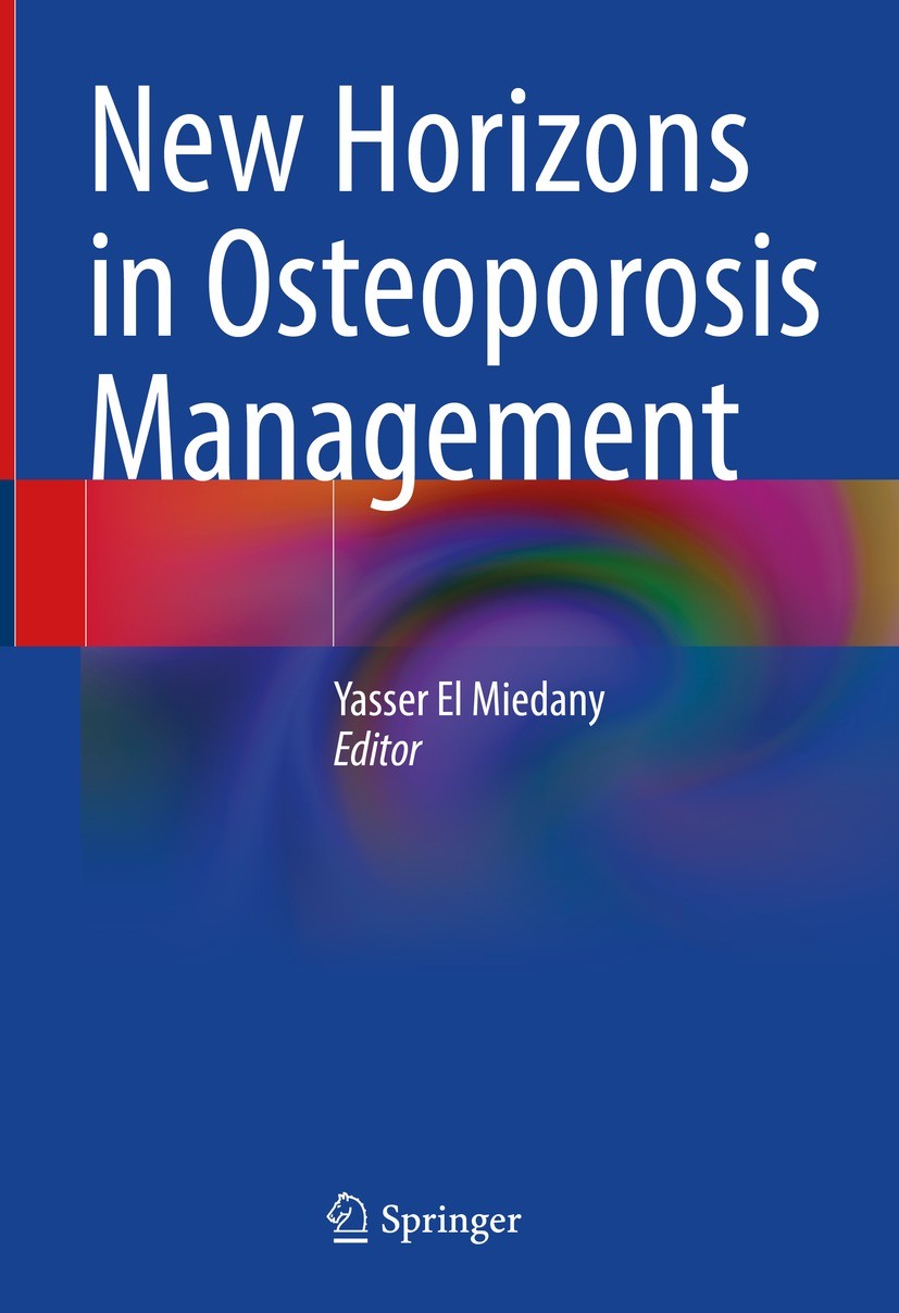 Titlebook: New Horizons in Osteoporosis Management; Yasser El Miedany Book 2022 The Editor(s) (if applicable) and The Author(s), under exclusive lice Titlebook: New Horizons in Osteoporosis Management; Yasser El Miedany Book 2022 The Editor(s) (if applicable) and The Author(s), under exclusive lice