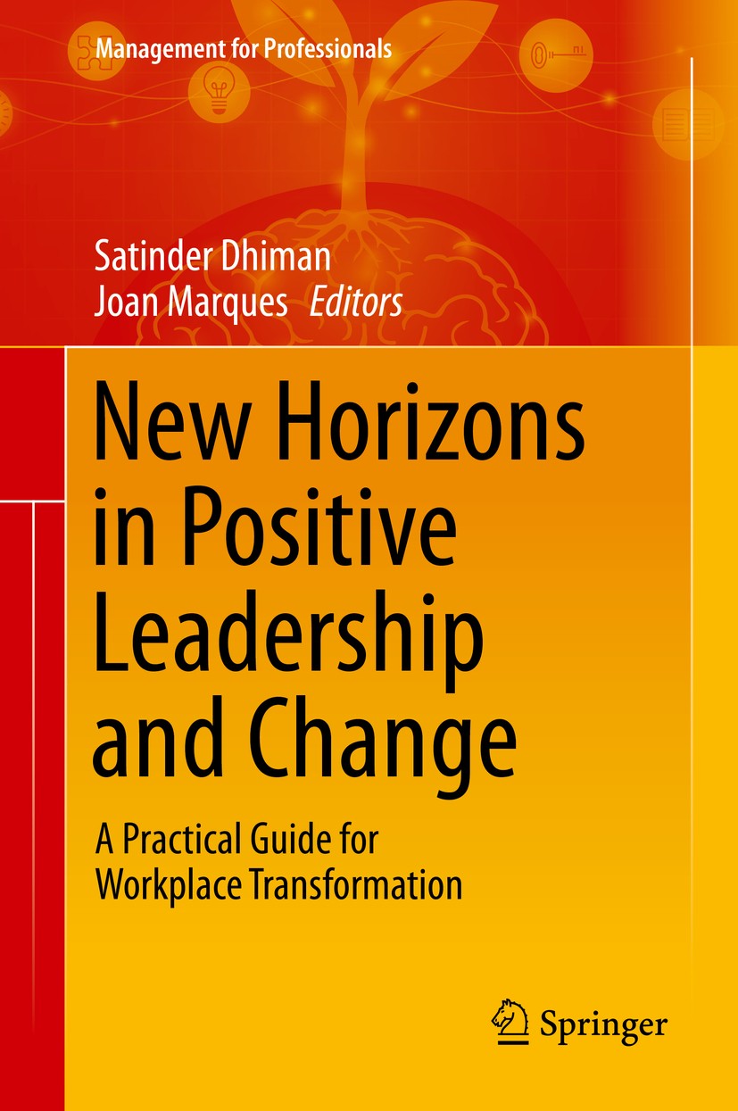 Titlebook: New Horizons in Positive Leadership and Change; A Practical Guide fo Satinder Dhiman,Joan Marques Book 2020 Springer Nature Switzerland AG Titlebook: New Horizons in Positive Leadership and Change; A Practical Guide fo Satinder Dhiman,Joan Marques Book 2020 Springer Nature Switzerland AG