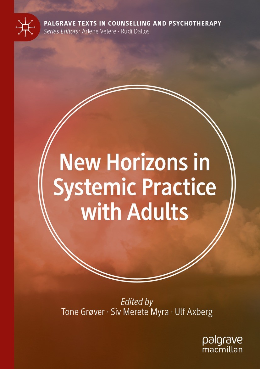 Titlebook: New Horizons in Systemic Practice with Adults; Tone Grover,Siv Merete Myra,Ulf Axberg Textbook 2023 The Editor(s) (if applicable) and The Titlebook: New Horizons in Systemic Practice with Adults; Tone Grover,Siv Merete Myra,Ulf Axberg Textbook 2023 The Editor(s) (if applicable) and The