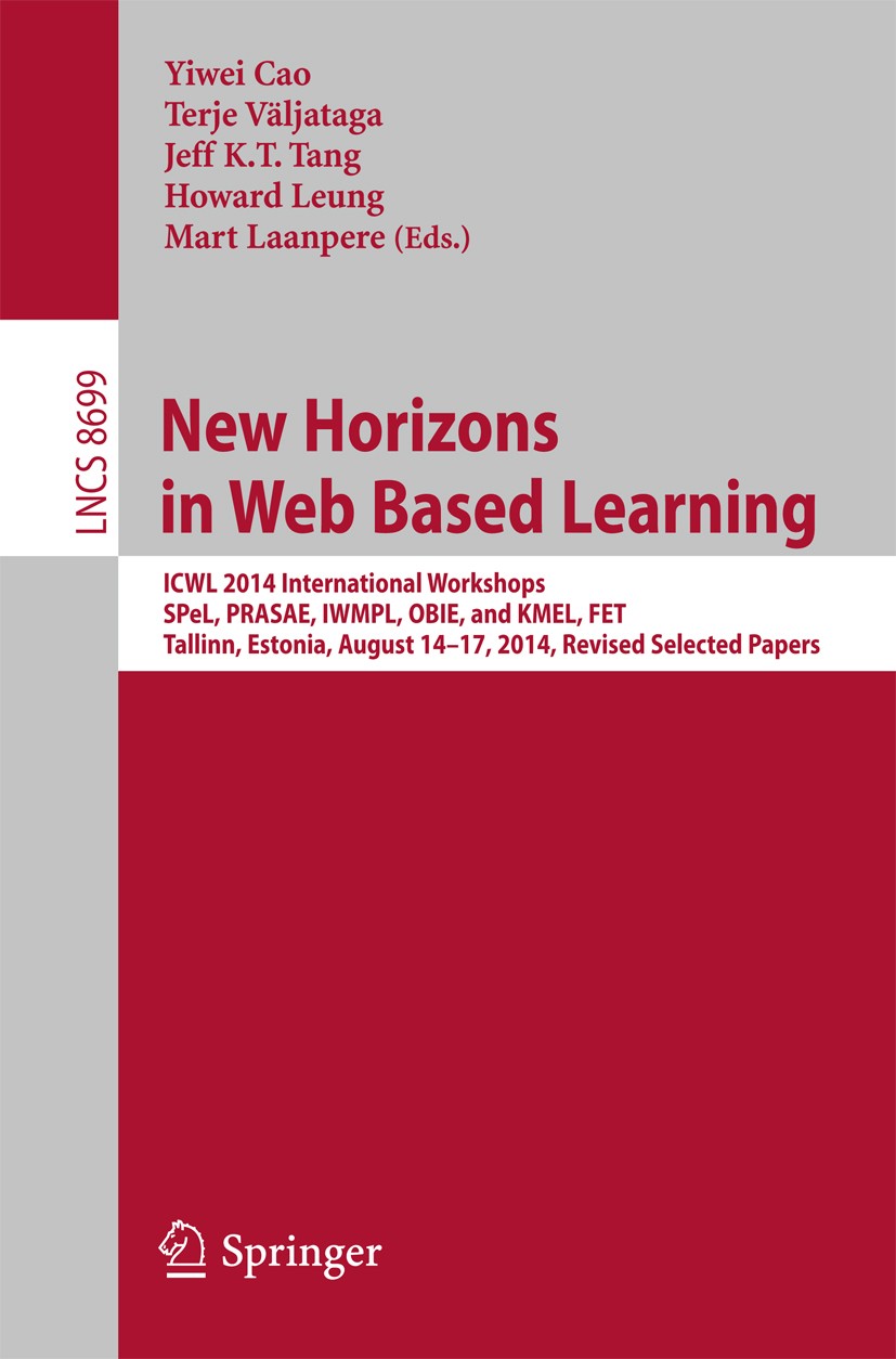 Titlebook: New Horizons in Web Based Learning; ICWL 2014 Internatio Yiwei Cao,Terje Väljataga,Mart Laanpere Conference proceedings 2014 Springer Inter Titlebook: New Horizons in Web Based Learning; ICWL 2014 Internatio Yiwei Cao,Terje Väljataga,Mart Laanpere Conference proceedings 2014 Springer Inter