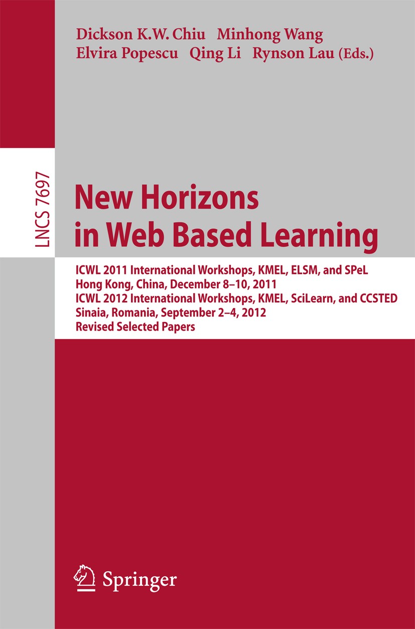 Titlebook: New Horizons in Web Based Learning; ICWL 2011 Internatio Dickson K. W. Chiu,Minhong Wang,Rynson Lau Conference proceedings 2014 Springer-Ve Titlebook: New Horizons in Web Based Learning; ICWL 2011 Internatio Dickson K. W. Chiu,Minhong Wang,Rynson Lau Conference proceedings 2014 Springer-Ve