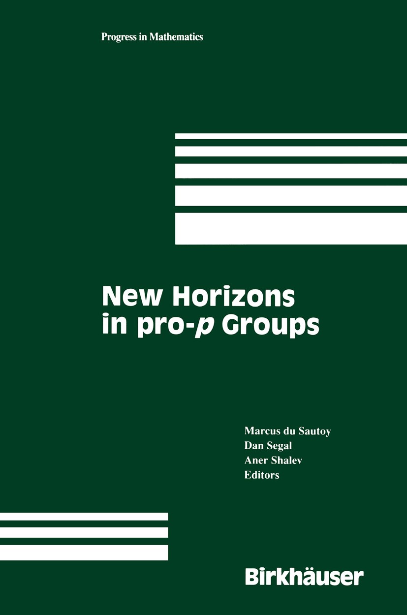 Titlebook: New Horizons in pro-p Groups; Marcus Sautoy,Dan Segal,Aner Shalev Book 2000 Springer Science+Business Media New York 2000 Finite.Group the Titlebook: New Horizons in pro-p Groups; Marcus Sautoy,Dan Segal,Aner Shalev Book 2000 Springer Science+Business Media New York 2000 Finite.Group the