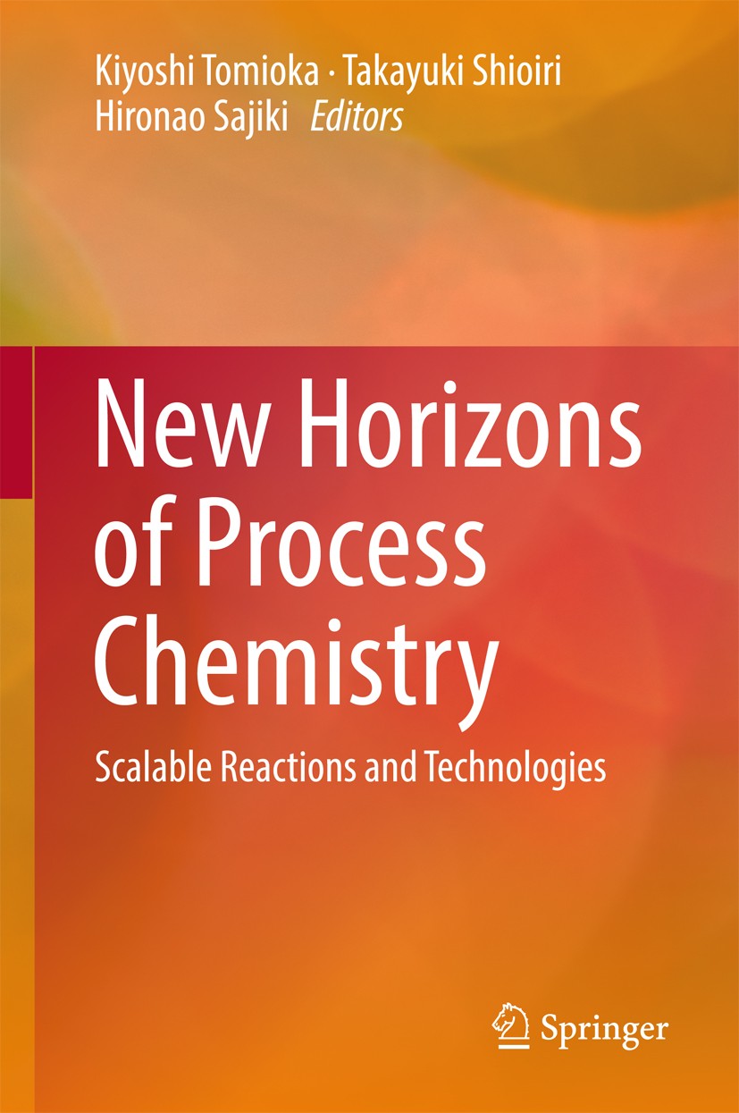 Titlebook: New Horizons of Process Chemistry; Scalable Reactions a Kiyoshi Tomioka,Takayuki Shioiri,Hironao Sajiki Book 2017 Springer Nature Singapore Titlebook: New Horizons of Process Chemistry; Scalable Reactions a Kiyoshi Tomioka,Takayuki Shioiri,Hironao Sajiki Book 2017 Springer Nature Singapore