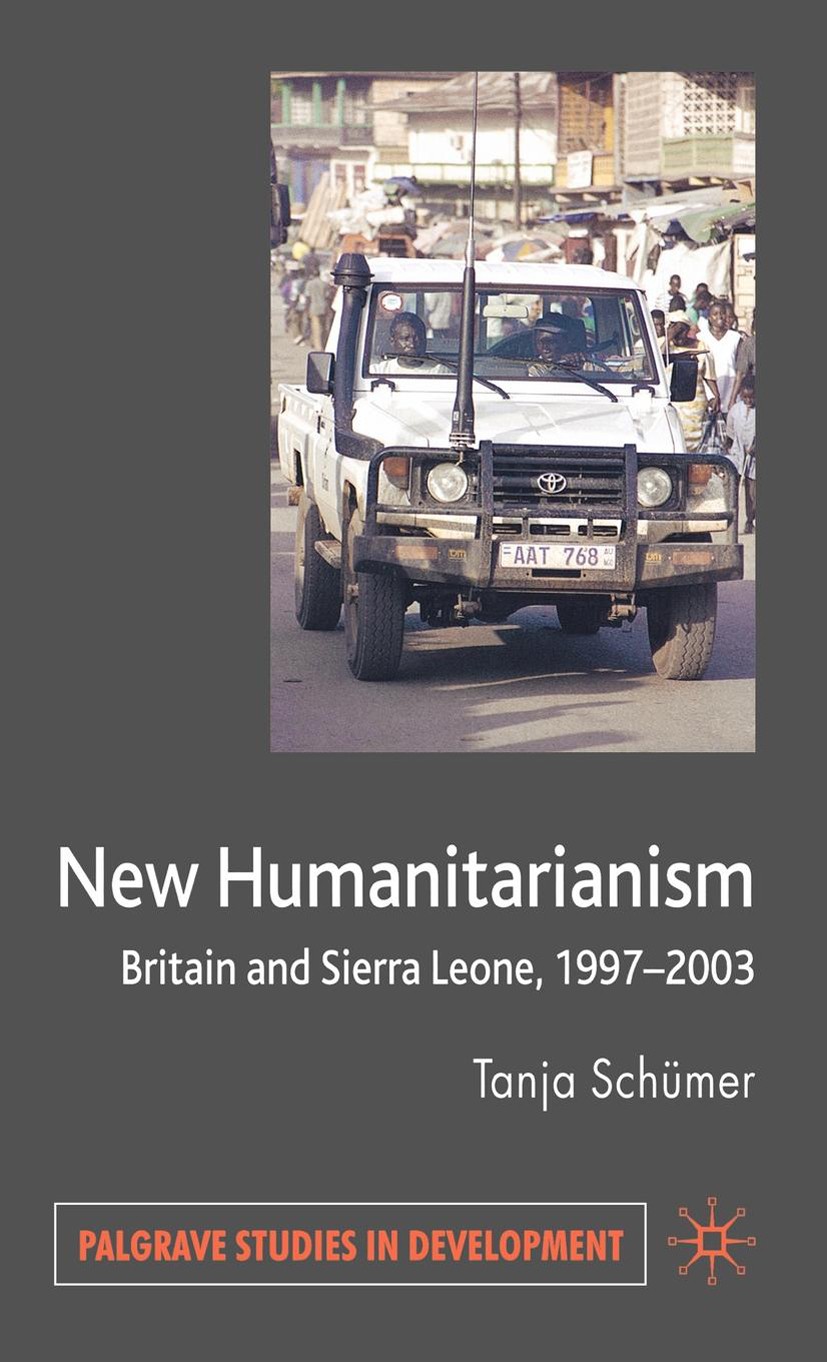 Titlebook: New Humanitarianism; Britain and Sierra L Tanja Schümer Book 2008 Palgrave Macmillan, a division of Macmillan Publishers Limited 2008 Affec Titlebook: New Humanitarianism; Britain and Sierra L Tanja Schümer Book 2008 Palgrave Macmillan, a division of Macmillan Publishers Limited 2008 Affec