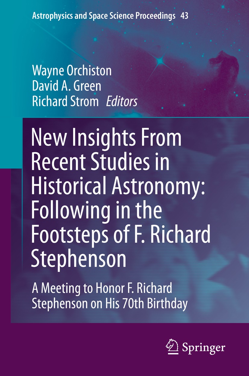 Titlebook: New Insights From Recent Studies in Historical Astronomy: Following in the Footsteps of F. Richard S; A Meeting to Honor F Wayne Orchiston, Titlebook: New Insights From Recent Studies in Historical Astronomy: Following in the Footsteps of F. Richard S; A Meeting to Honor F Wayne Orchiston,