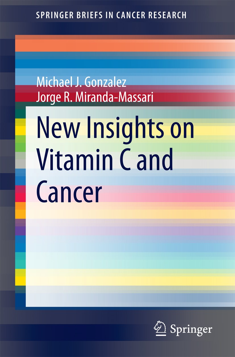 Titlebook: New Insights on Vitamin C and Cancer; Michael J. Gonzalez,Jorge R. Miranda-Massari Book 2014 The Author(s) 2014 Ascorbic Acid.Cancer.Vitam Titlebook: New Insights on Vitamin C and Cancer; Michael J. Gonzalez,Jorge R. Miranda-Massari Book 2014 The Author(s) 2014 Ascorbic Acid.Cancer.Vitam