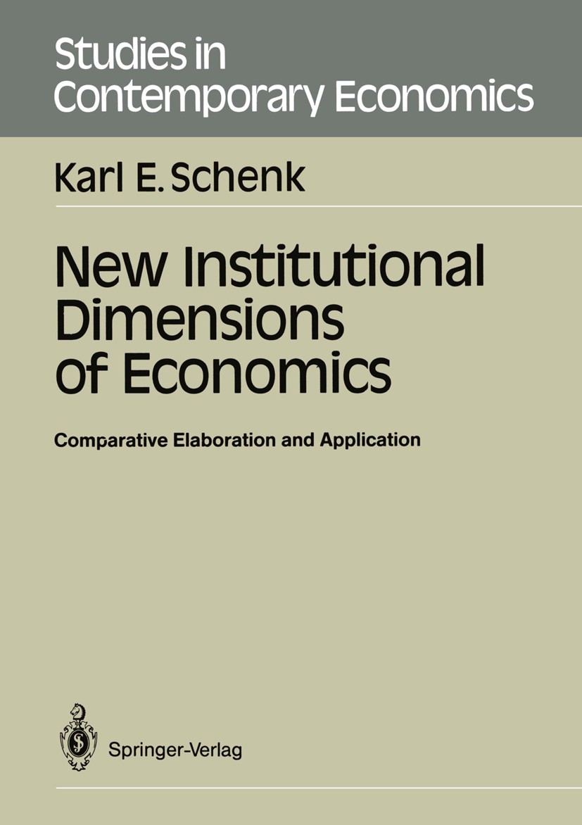 Titlebook: New Institutional Dimensions of Economics; Comparative Elaborat Karl E. Schenk Book 1988 Springer-Verlag Berlin Heidelberg 1988 economic po Titlebook: New Institutional Dimensions of Economics; Comparative Elaborat Karl E. Schenk Book 1988 Springer-Verlag Berlin Heidelberg 1988 economic po