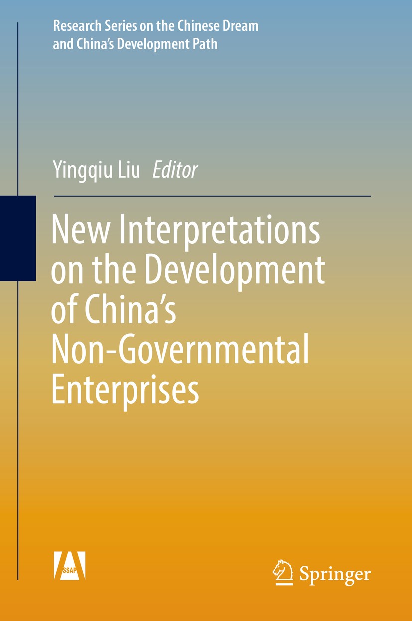 Titlebook: New Interpretations on the Development of China’s Non-Governmental Enterprises; Yingqiu Liu Book 2017 Social Sciences Academic Press and S Titlebook: New Interpretations on the Development of China’s Non-Governmental Enterprises; Yingqiu Liu Book 2017 Social Sciences Academic Press and S