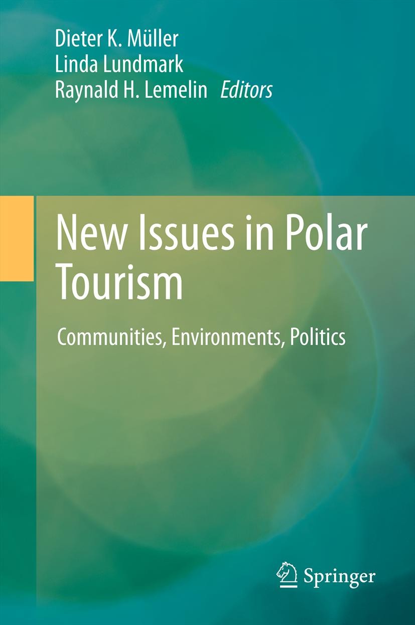 Titlebook: New Issues in Polar Tourism; Communities, Environ Dieter K. Müller,Linda Lundmark,Raynald H. Lemelin Book 2013 Springer Science+Business Me Titlebook: New Issues in Polar Tourism; Communities, Environ Dieter K. Müller,Linda Lundmark,Raynald H. Lemelin Book 2013 Springer Science+Business Me