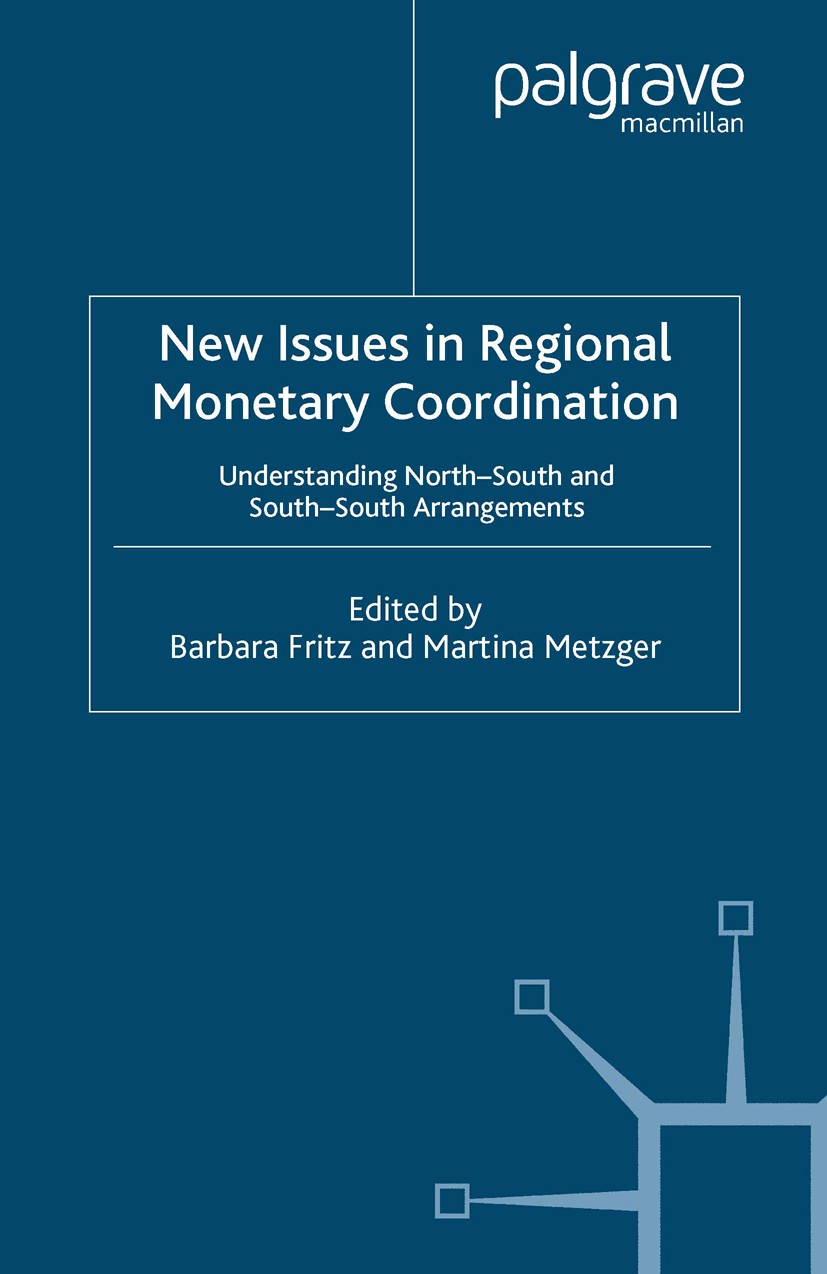 Titlebook: New Issues in Regional Monetary Coordination; Understanding North- Barbara Fritz (Senior Researcher),Martina Metzger Book 2006 Palgrave Ma Titlebook: New Issues in Regional Monetary Coordination; Understanding North- Barbara Fritz (Senior Researcher),Martina Metzger Book 2006 Palgrave Ma