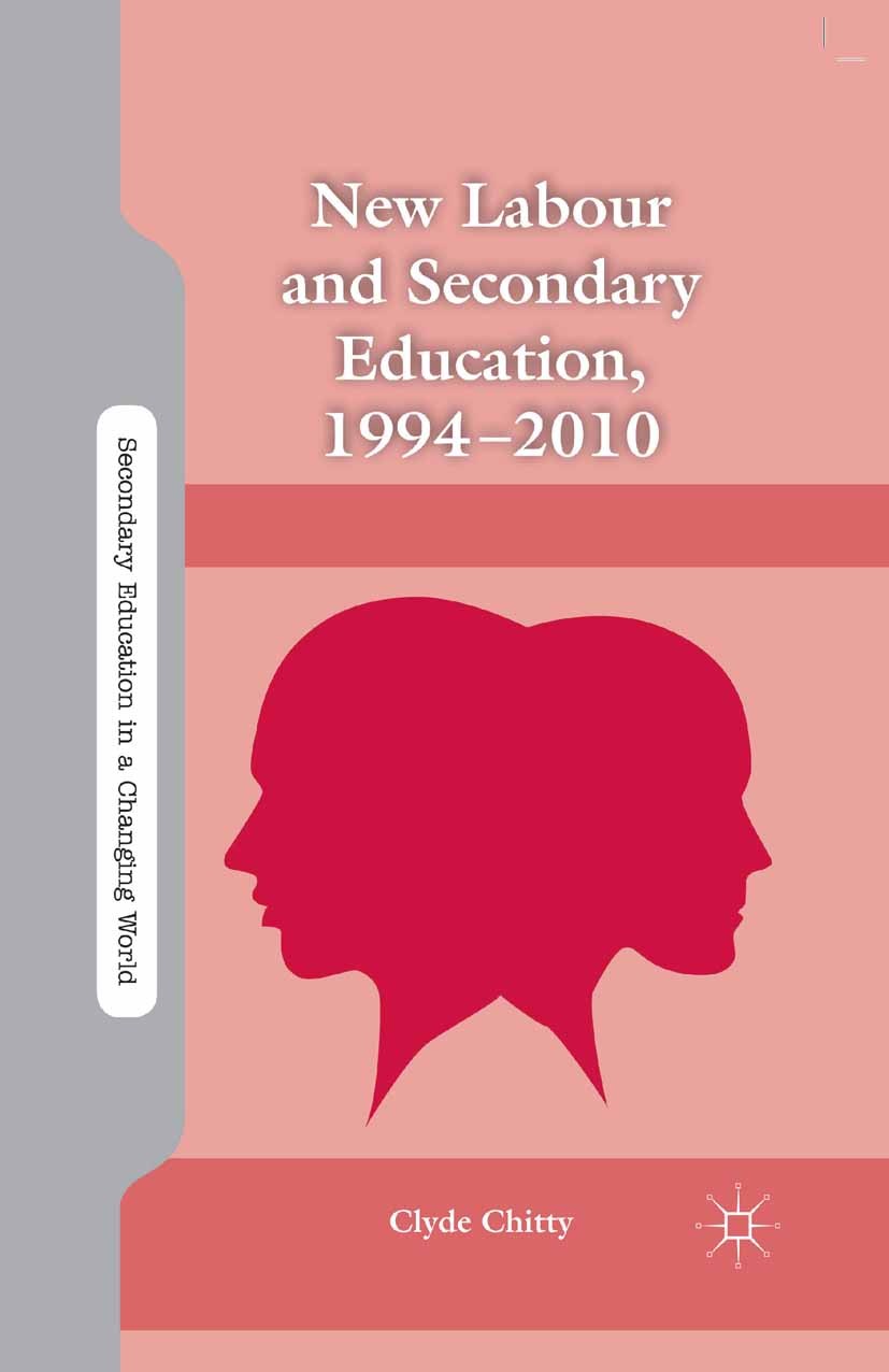 Titlebook: New Labour and Secondary Education, 1994-2010; Clyde Chitty Book 2013 Palgrave Macmillan, a division of Nature America Inc. 2013 new labou Titlebook: New Labour and Secondary Education, 1994-2010; Clyde Chitty Book 2013 Palgrave Macmillan, a division of Nature America Inc. 2013 new labou