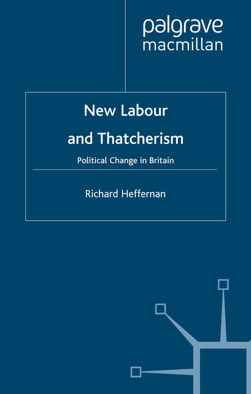 Titlebook: New Labour and Thatcherism; Political Change in Richard Heffernan Book 2001 Palgrave Macmillan, a division of Macmillan Publishers Limited Titlebook: New Labour and Thatcherism; Political Change in Richard Heffernan Book 2001 Palgrave Macmillan, a division of Macmillan Publishers Limited