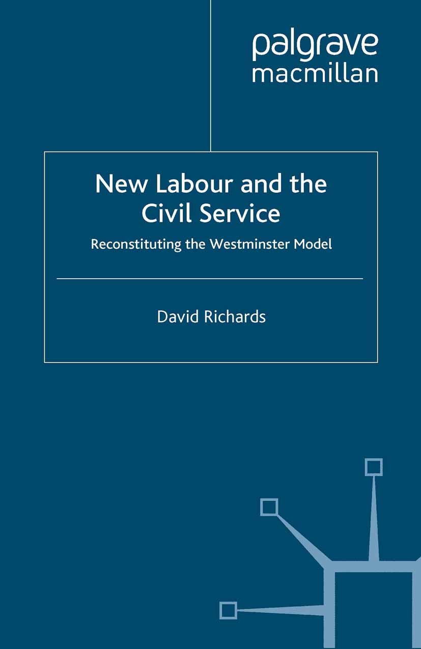 Titlebook: New Labour and the Civil Service; Reconstituting the W David Richards Book 2008 Palgrave Macmillan, a division of Macmillan Publishers Limi Titlebook: New Labour and the Civil Service; Reconstituting the W David Richards Book 2008 Palgrave Macmillan, a division of Macmillan Publishers Limi