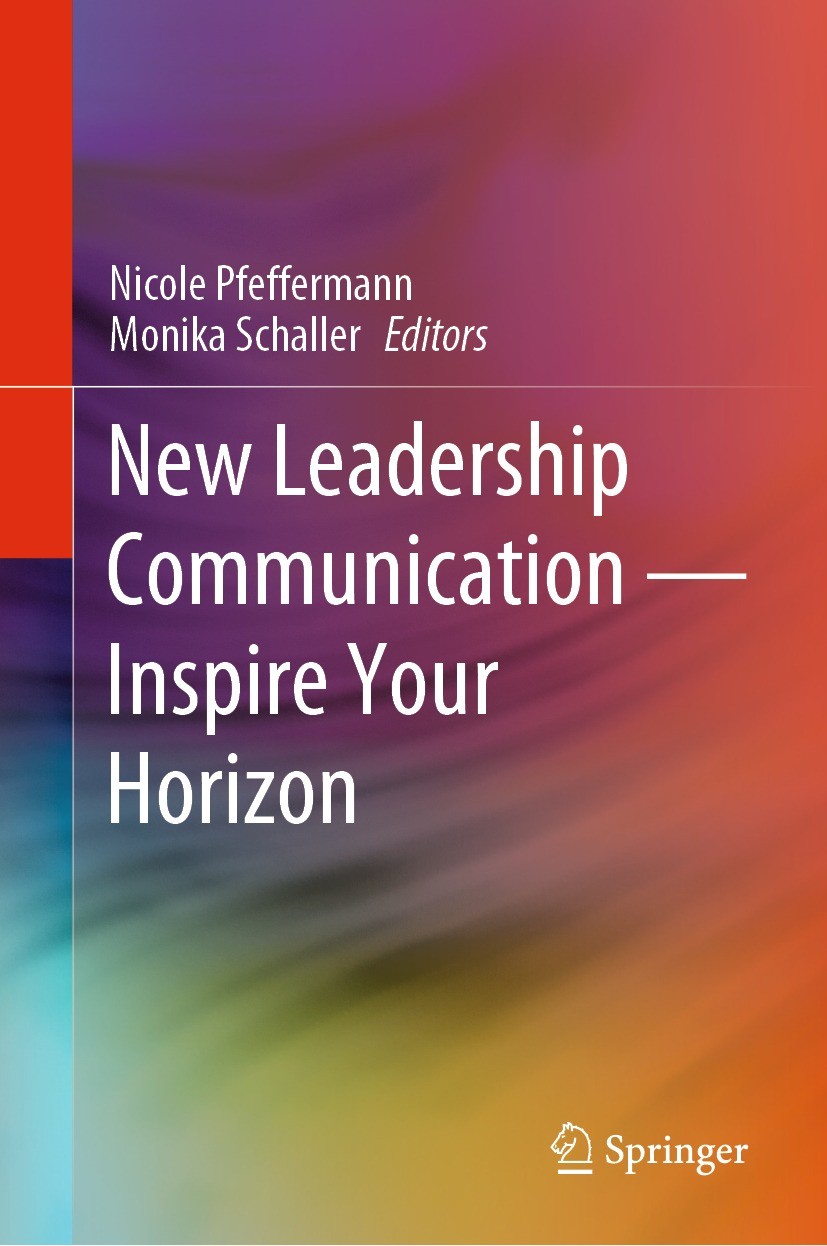 Titlebook: New Leadership Communication—Inspire Your Horizon; Nicole Pfeffermann,Monika Schaller Book 2023 The Editor(s) (if applicable) and The Auth Titlebook: New Leadership Communication—Inspire Your Horizon; Nicole Pfeffermann,Monika Schaller Book 2023 The Editor(s) (if applicable) and The Auth