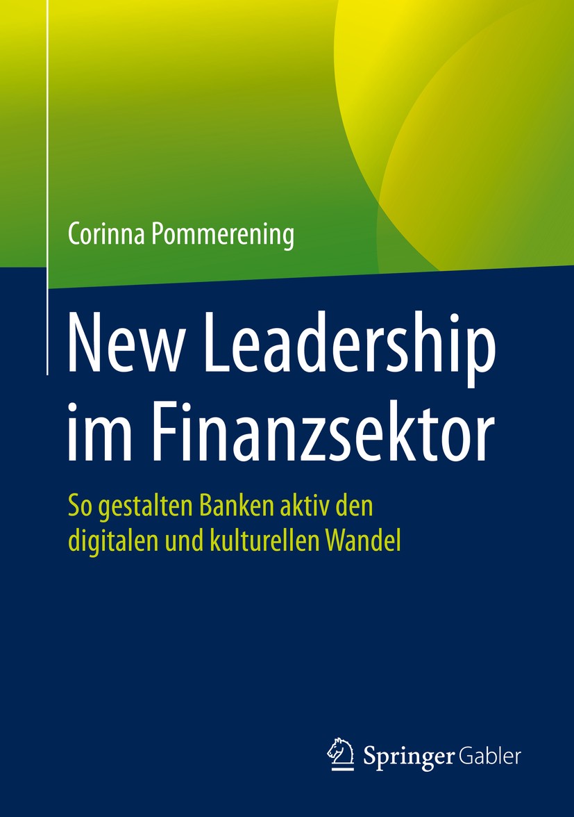 Titlebook: New Leadership im Finanzsektor; So gestalten Banken Corinna Pommerening Book 20201st edition Springer Fachmedien Wiesbaden GmbH, ein Teil Titlebook: New Leadership im Finanzsektor; So gestalten Banken Corinna Pommerening Book 20201st edition Springer Fachmedien Wiesbaden GmbH, ein Teil
