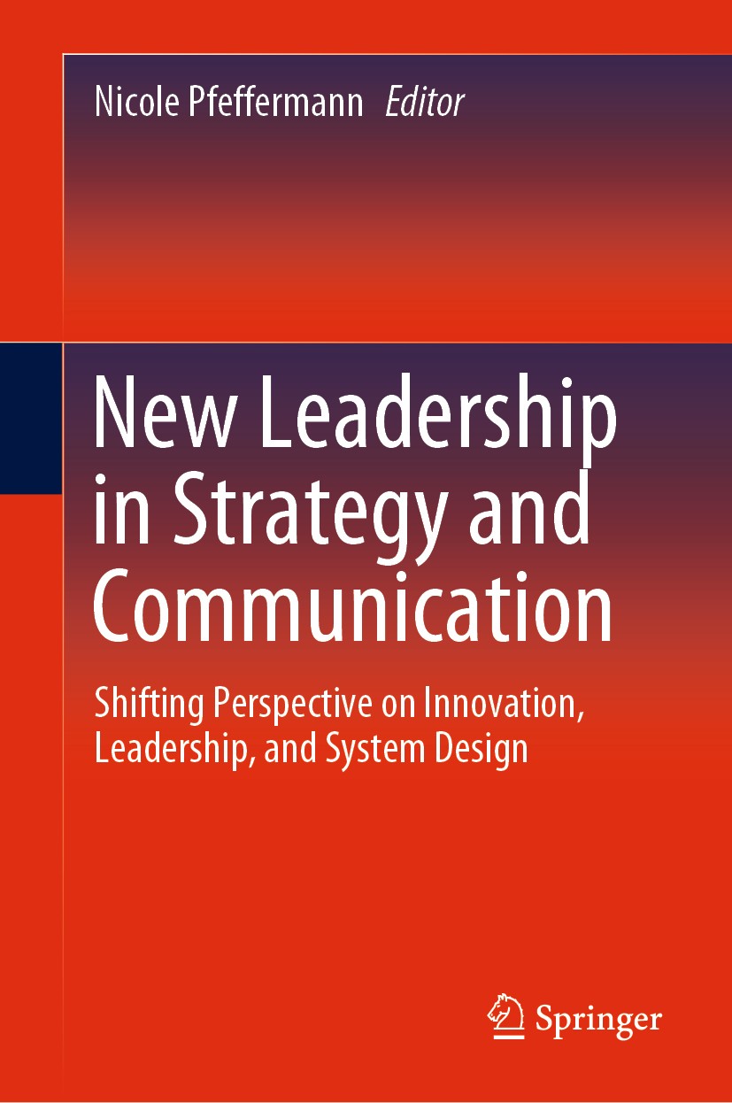Titlebook: New Leadership in Strategy and Communication; Shifting Perspective Nicole Pfeffermann Book 2020 Springer Nature Switzerland AG 2020 Busines Titlebook: New Leadership in Strategy and Communication; Shifting Perspective Nicole Pfeffermann Book 2020 Springer Nature Switzerland AG 2020 Busines