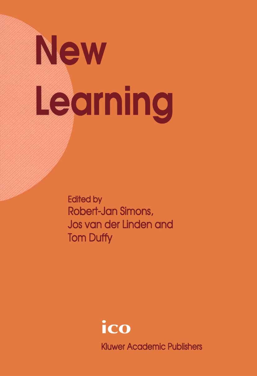 Titlebook: New Learning; Robert-Jan Simons,Jos Linden,Tom Duffy Book 2000 Springer Science+Business Media Dordrecht 2000 attention.collaborative lear Titlebook: New Learning; Robert-Jan Simons,Jos Linden,Tom Duffy Book 2000 Springer Science+Business Media Dordrecht 2000 attention.collaborative lear