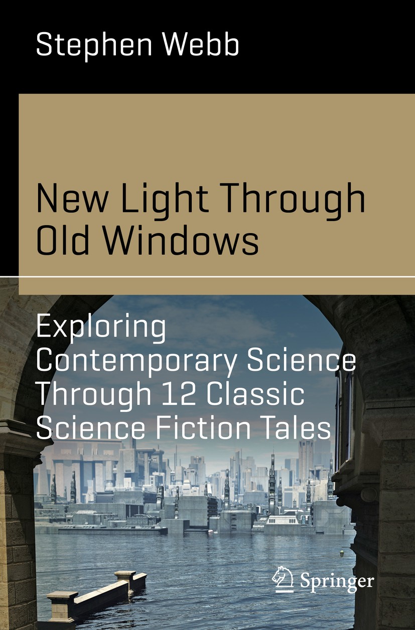 Titlebook: New Light Through Old Windows: Exploring Contemporary Science Through 12 Classic Science Fiction Tal; Stephen Webb Book 2019 The Editor(s) Titlebook: New Light Through Old Windows: Exploring Contemporary Science Through 12 Classic Science Fiction Tal; Stephen Webb Book 2019 The Editor(s)