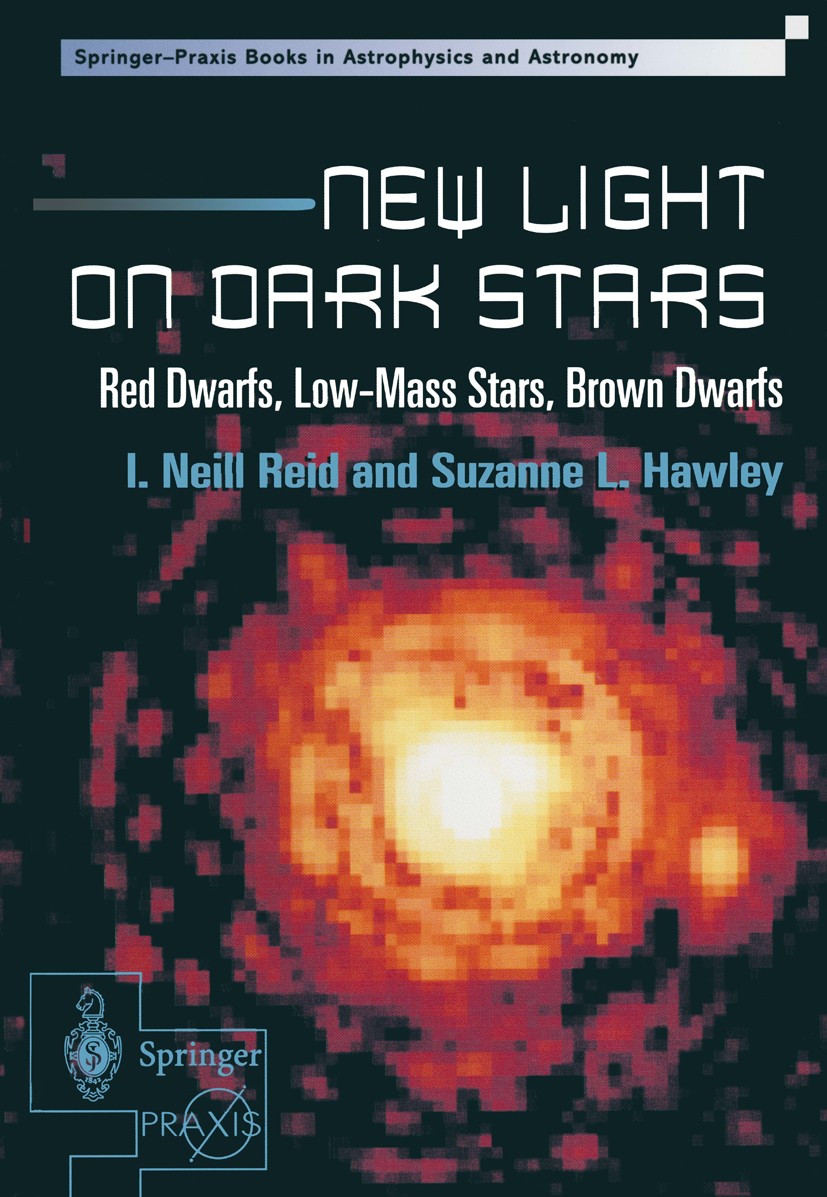 Titlebook: New Light on Dark Stars; Red Dwarfs, Low-Mass I. Neill Reid,Suzanne L. Hawley Book 20001st edition Springer-Verlag London 2000 Galaxy.astro Titlebook: New Light on Dark Stars; Red Dwarfs, Low-Mass I. Neill Reid,Suzanne L. Hawley Book 20001st edition Springer-Verlag London 2000 Galaxy.astro