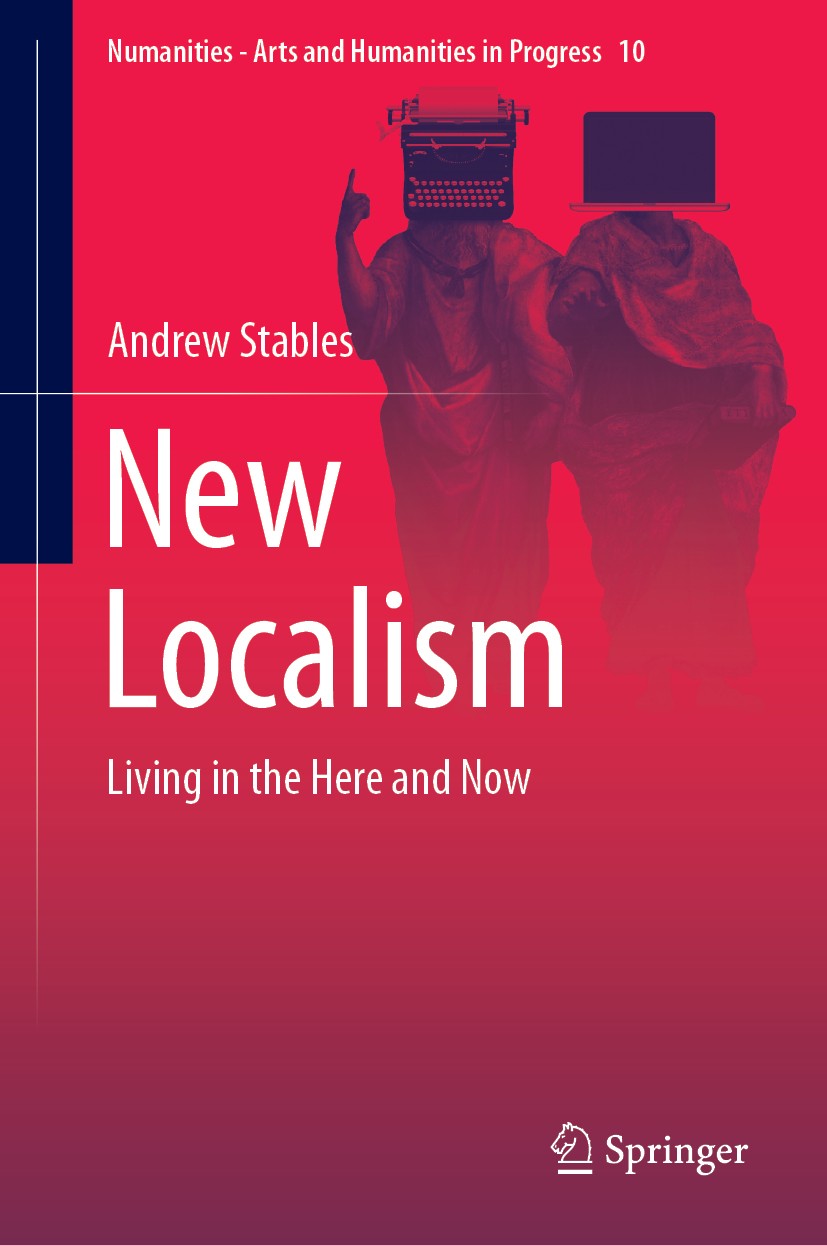Titlebook: New Localism; Living in the Here a Andrew Stables Book 2019 Springer Nature Switzerland AG 2019 Globalisation.Localism.Semiotics.New Locali Titlebook: New Localism; Living in the Here a Andrew Stables Book 2019 Springer Nature Switzerland AG 2019 Globalisation.Localism.Semiotics.New Locali