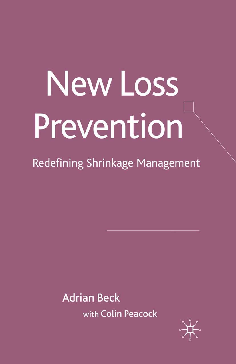 Titlebook: New Loss Prevention; Redefining Shrinkage Adrian Beck,Colin Peacock Book 2009 Palgrave Macmillan, a division of Macmillan Publishers Limite Titlebook: New Loss Prevention; Redefining Shrinkage Adrian Beck,Colin Peacock Book 2009 Palgrave Macmillan, a division of Macmillan Publishers Limite