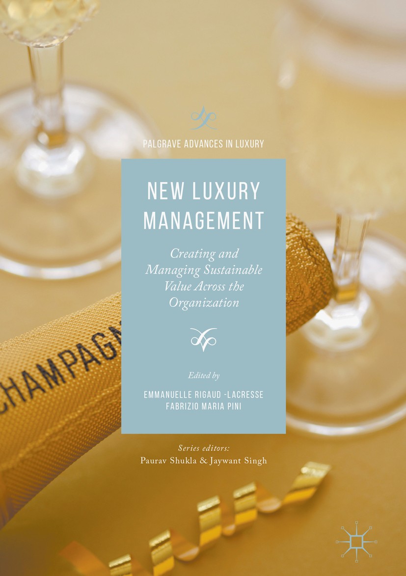 Titlebook: New Luxury Management; Creating and Managin Emmanuelle Rigaud-Lacresse,Fabrizio Maria Pini Book 2017 The Editor(s) (if applicable) and the Titlebook: New Luxury Management; Creating and Managin Emmanuelle Rigaud-Lacresse,Fabrizio Maria Pini Book 2017 The Editor(s) (if applicable) and the