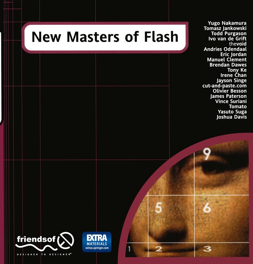 Titlebook: New Masters of Flash; Tomasz Jankowski,Todd Purgason,Joshua Davis Book 2000 Apress 2000 Adobe Flash.design.friends of ED.interfaces.video Titlebook: New Masters of Flash; Tomasz Jankowski,Todd Purgason,Joshua Davis Book 2000 Apress 2000 Adobe Flash.design.friends of ED.interfaces.video