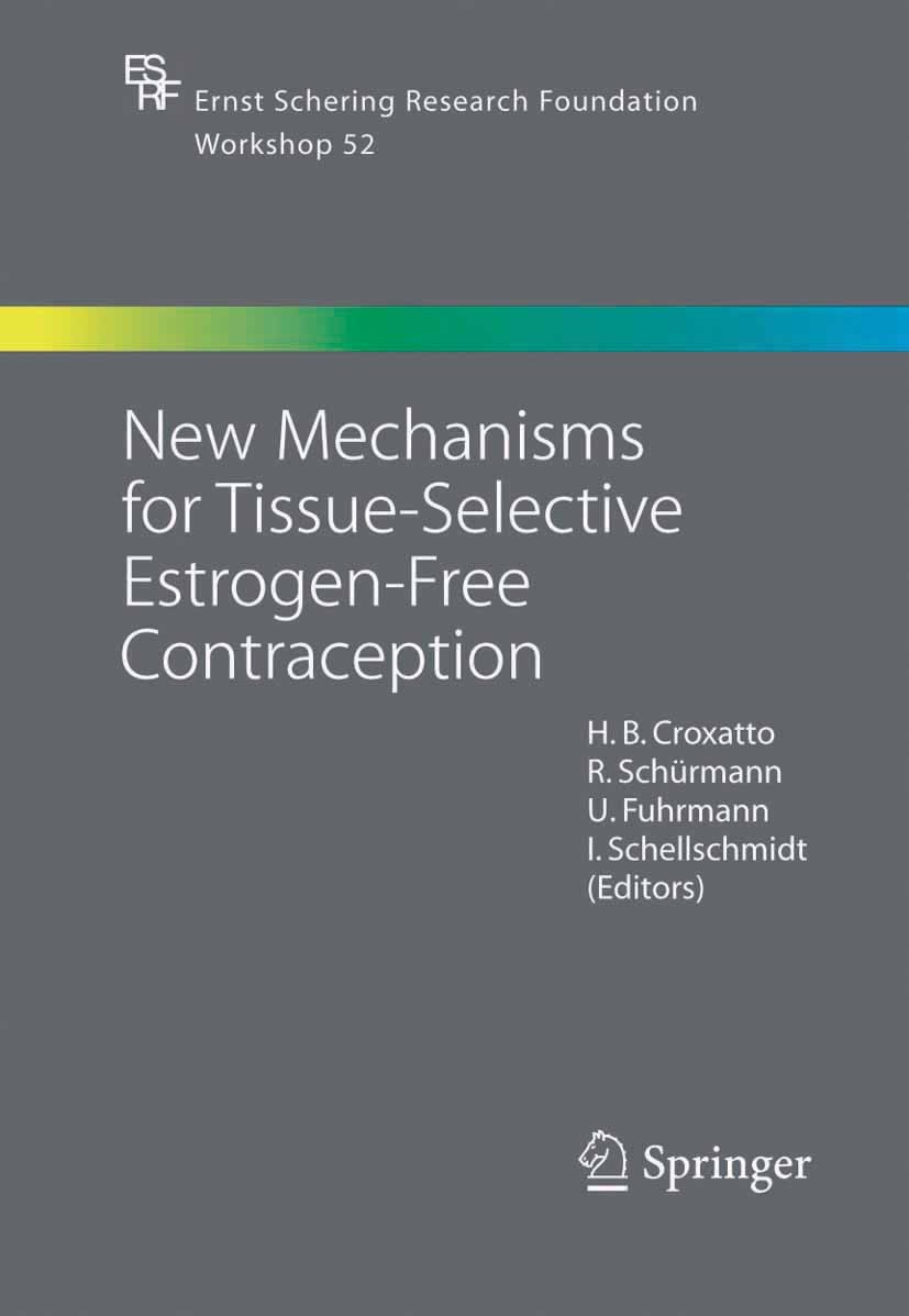 Titlebook: New Mechanisms for Tissue-Selective Estrogen-Free Contraception; H. B. Croxatto,R. Schürmann,I. Schellschmidt Conference proceedings 2005 Titlebook: New Mechanisms for Tissue-Selective Estrogen-Free Contraception; H. B. Croxatto,R. Schürmann,I. Schellschmidt Conference proceedings 2005