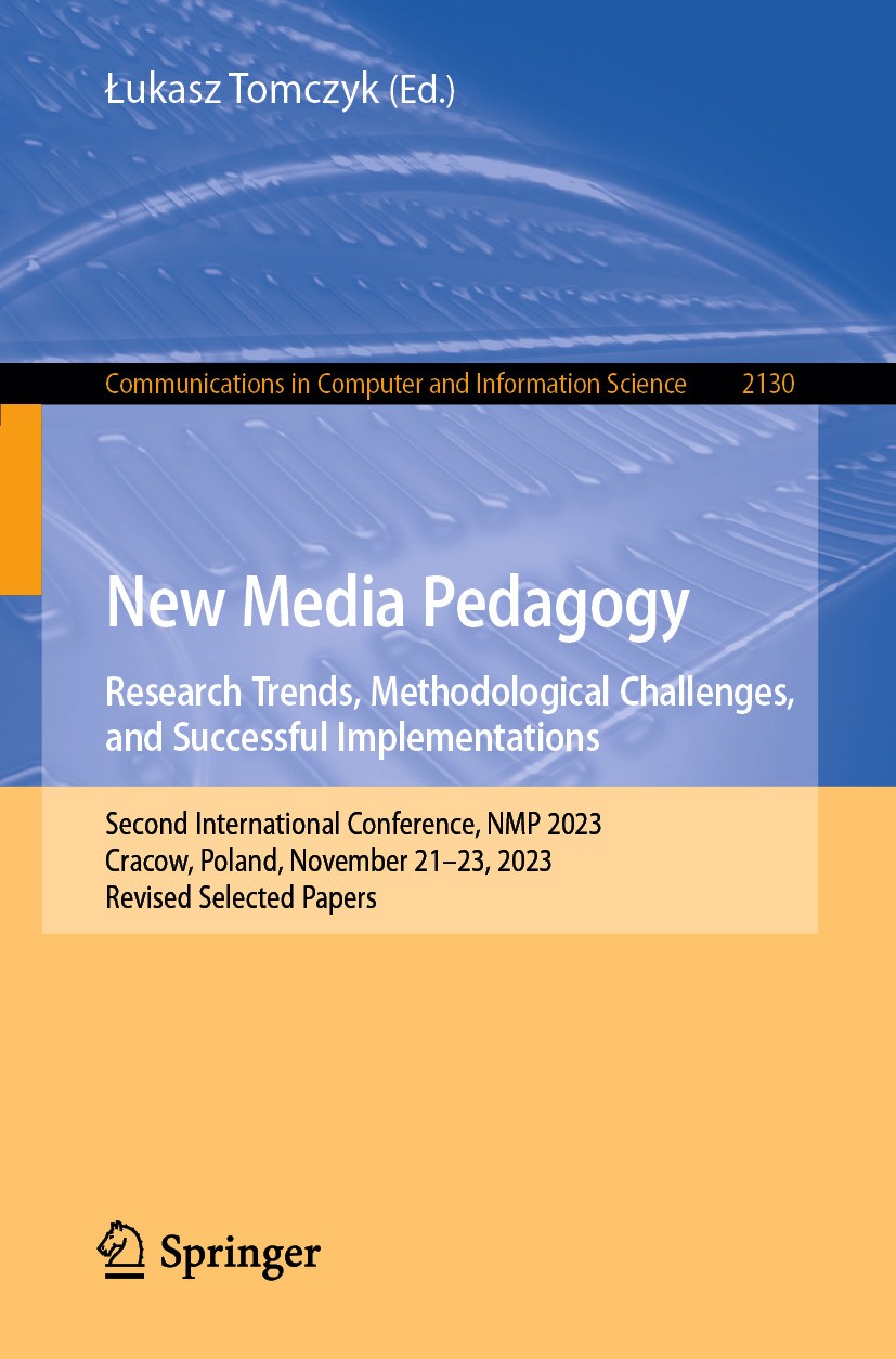Titlebook: New Media Pedagogy: Research Trends, Methodological Challenges, and Successful Implementations; Second International Łukasz Tomczyk Confere Titlebook: New Media Pedagogy: Research Trends, Methodological Challenges, and Successful Implementations; Second International Łukasz Tomczyk Confere