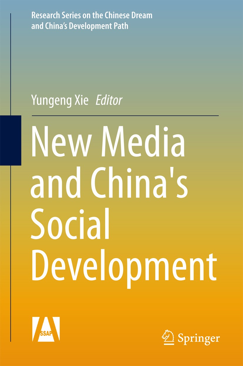 Titlebook: New Media and China‘s Social Development; Yungeng Xie Book 2017 Springer Nature Singapore Pte Ltd. and Social Sciences Academic Press 2017 Titlebook: New Media and China‘s Social Development; Yungeng Xie Book 2017 Springer Nature Singapore Pte Ltd. and Social Sciences Academic Press 2017