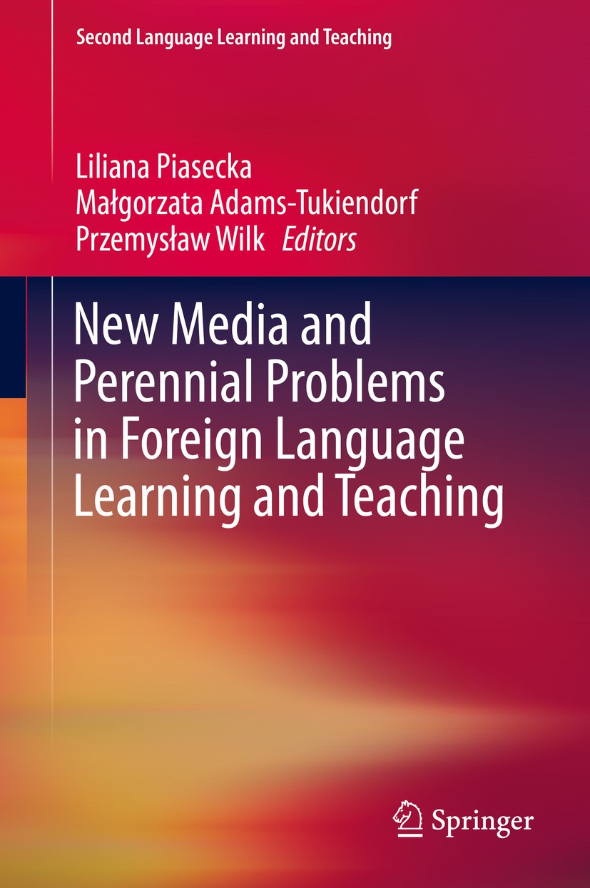 Titlebook: New Media and Perennial Problems in Foreign Language Learning and Teaching; Liliana Piasecka,Małgorzata Adams-Tukiendorf,Przem Book 2015 S Titlebook: New Media and Perennial Problems in Foreign Language Learning and Teaching; Liliana Piasecka,Małgorzata Adams-Tukiendorf,Przem Book 2015 S