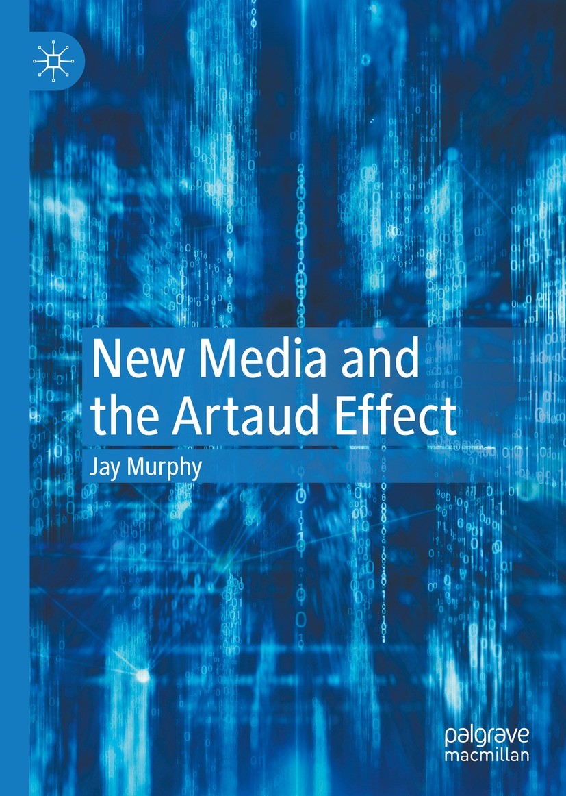 Titlebook: New Media and the Artaud Effect; Jay Murphy Book 2021 The Editor(s) (if applicable) and The Author(s), under exclusive license to Springer Titlebook: New Media and the Artaud Effect; Jay Murphy Book 2021 The Editor(s) (if applicable) and The Author(s), under exclusive license to Springer