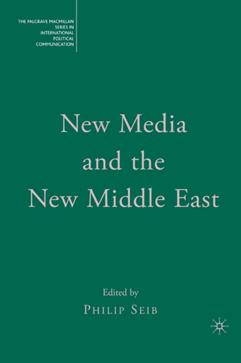 Titlebook: New Media and the New Middle East; Philip Seib (professor of journalism and professor Book 2007 Palgrave Macmillan, a division of Nature A Titlebook: New Media and the New Middle East; Philip Seib (professor of journalism and professor Book 2007 Palgrave Macmillan, a division of Nature A