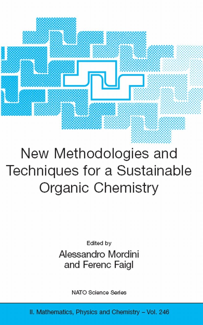 Titlebook: New Methodologies and Techniques for a Sustainable Organic Chemistry; Alessandro Mordini,Ferenc Faigl Conference proceedings 20081st editi Titlebook: New Methodologies and Techniques for a Sustainable Organic Chemistry; Alessandro Mordini,Ferenc Faigl Conference proceedings 20081st editi
