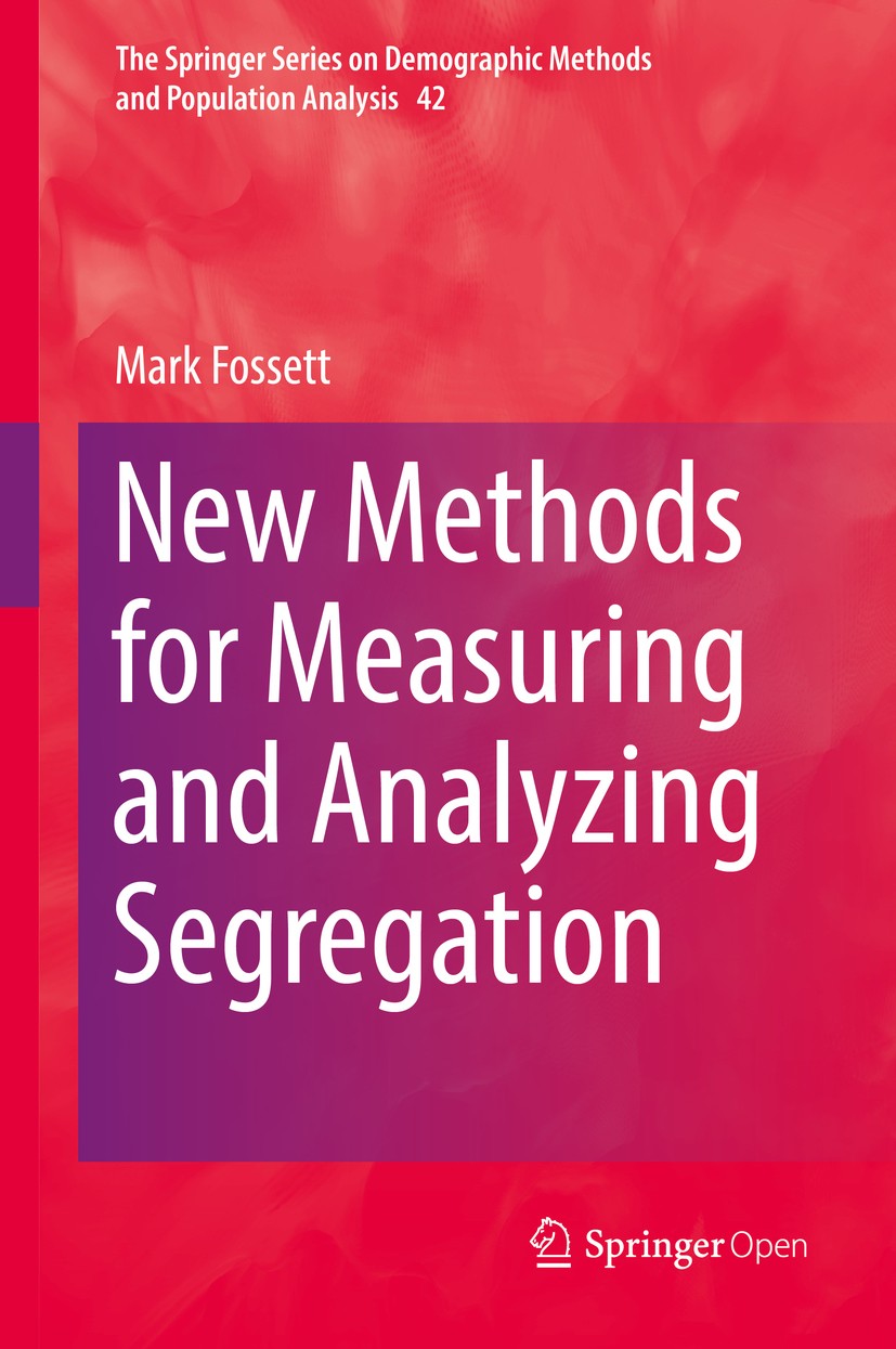Titlebook: New Methods for Measuring and Analyzing Segregation; Mark‘Fossett Book‘‘‘‘‘‘‘‘ 2017 The Editor(s) (if applicable) and the Author(s) 2017 D Titlebook: New Methods for Measuring and Analyzing Segregation; Mark‘Fossett Book‘‘‘‘‘‘‘‘ 2017 The Editor(s) (if applicable) and the Author(s) 2017 D