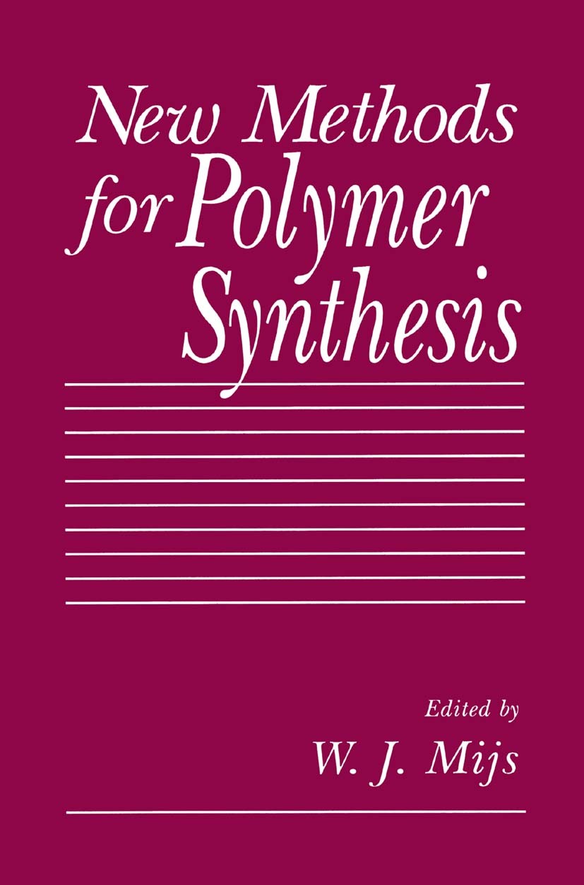 Titlebook: New Methods for Polymer Synthesis; W. J. Mijs Book 1992 Springer Science+Business Media New York 1992 polymer.polymer synthesis.polymeriza Titlebook: New Methods for Polymer Synthesis; W. J. Mijs Book 1992 Springer Science+Business Media New York 1992 polymer.polymer synthesis.polymeriza