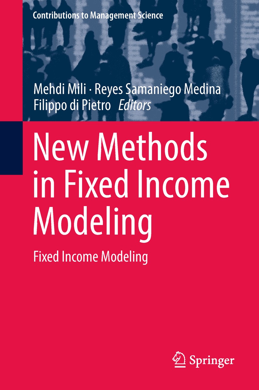 Titlebook: New Methods in Fixed Income Modeling; Fixed Income Modelin Mehdi Mili,Reyes Samaniego Medina,Filippo di Pietr Book 2018 Springer Internatio Titlebook: New Methods in Fixed Income Modeling; Fixed Income Modelin Mehdi Mili,Reyes Samaniego Medina,Filippo di Pietr Book 2018 Springer Internatio
