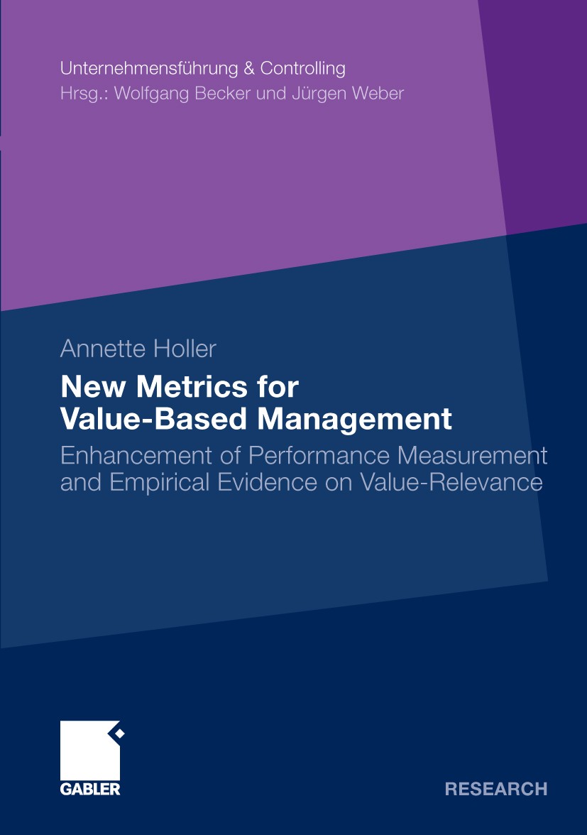 Titlebook: New Metrics for Value-Based Management; Enhancement of Perfo Annette Holler Book 2009 Gabler Verlag | Springer Fachmedien Wiesbaden GmbH, W Titlebook: New Metrics for Value-Based Management; Enhancement of Perfo Annette Holler Book 2009 Gabler Verlag | Springer Fachmedien Wiesbaden GmbH, W
